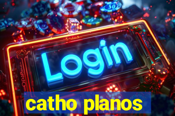 catho planos